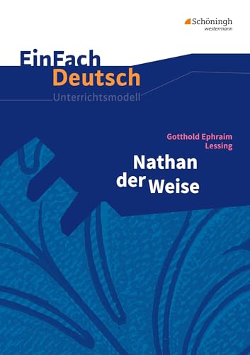 EinFach Deutsch Unterrichtsmodelle: Gotthold Ephraim Lessing: Nathan der Weise: Gymnasiale Oberstufe von Westermann Bildungsmedien Verlag GmbH